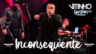 VITINHO  Inconsequente Ao vivo [upl. by Htepsle]