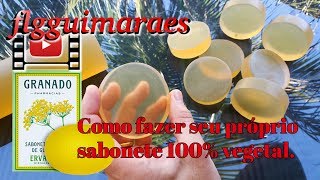 Como Fazer Sabonete 100 Vegetal Tipo Sabonetes Granado [upl. by Indys]