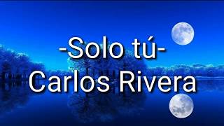 Carlos Rivera  Solo tú LetraLyric [upl. by Akiner336]