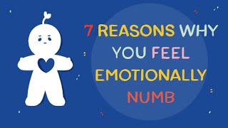 7 Reasons Why You Feel Emotionally Numb [upl. by Ainafetse753]