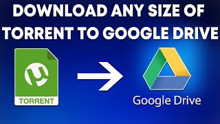 How to Download Any Size of Torrent to Google Drive for Free in 2020 [upl. by Meade254]