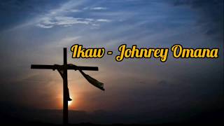 Ikaw  Johnrey Omaña  LYRICS [upl. by Yraunaj3]