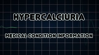 Hypercalciuria Medical Condition [upl. by Casteel]