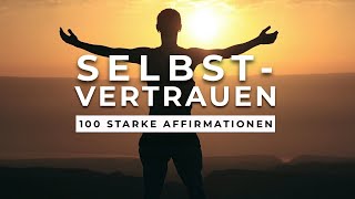 100 mächtige Affirmationen für mehr Selbstbewusstsein Selbstvertrauen amp innere Stärke [upl. by Srevart544]