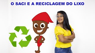 EDUCAÇÃO AMBIENTAL  HISTÓRIA O SACI E A RECICLAGEM DO LIXO [upl. by Chirlin]