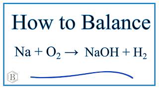 How to Balance Na  H2O  NaOH  H2 Sodium plus Water [upl. by Andree]