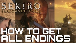 Sekiro Shadows Die Twice HOW TO GET ALL ENDINGS [upl. by Saqaw196]