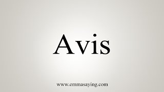 How To Say Avis [upl. by Laeria]