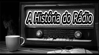 A HISTÓRIA DO RADIO  Historia completa [upl. by Okiman196]