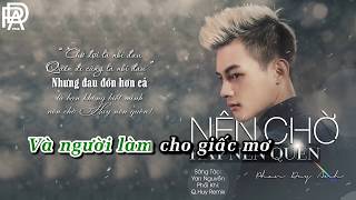 Nên Chờ Hay Nên Quên Remix   Karaoke Beat Tone Thấp  Phan Duy Anh  QHuy Remix [upl. by Scibert718]