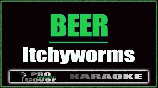 Beer  Itchyworms KARAOKE [upl. by Yhotmit]