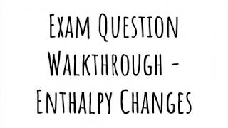 Exam Walkthrough  Enthalpy Changes [upl. by Ardnossac336]