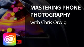 Mastering Mobile Photography with Chris Orwig  Adobe Creative Cloud [upl. by Sternberg880]