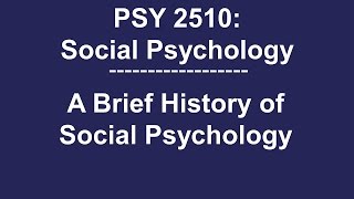 PSY 2510 Social Psychology Brief History of Social Psychology [upl. by Buderus]