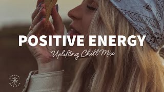 A Playlist Full of Positive Energy 🙌 Uplifting amp Happy Chill Music Mix  The Good Life Mix No7 [upl. by Afesoj195]