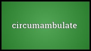 Circumambulate Meaning [upl. by Cuthburt875]