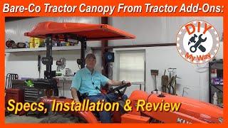 BareCo Tractor Canopy from Tractor AddOns Specs Installation amp Review 130 [upl. by Anirehtac151]