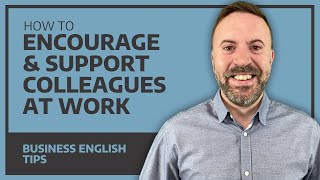 How To Encourage And Support Colleagues At Work  Business English [upl. by Flatto460]