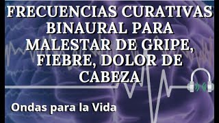 FRECUENCIAS CURATIVAS BINAURAL PARA MALESTAR DE GRIPE FIEBRE DOLOR DE CABEZA [upl. by Ardekan156]