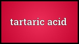 Tartaric acid Meaning [upl. by Nwahs]