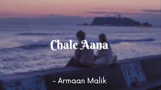 Chale Aana  Armaan Malik  Lyrics  The Musix [upl. by Leunam]