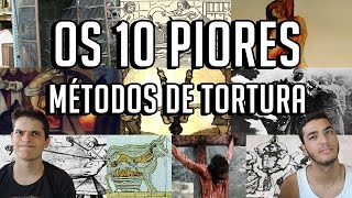 OS 10 PIORES MÉTODOS DE TORTURA [upl. by Westleigh]