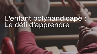 Lenfant polyhandicapé  le défi dapprendre [upl. by Artina]