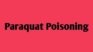 Paraquat Poisoning [upl. by Arebma]