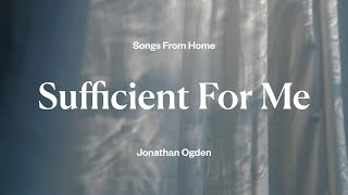 Sufficient For Me  Jonathan Ogden Lyric Video [upl. by Revolc622]