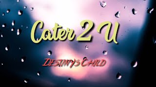 Destinys Child  Cater 2 U Lyric Video [upl. by Mirella]