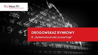 Drogowskaz Rynkowy Pekao TFI odc 8 „Systematyczność procentuje” [upl. by Amron761]