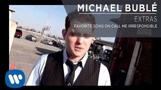 Michael Bublé  Favorite Song On Call Me Irresponsible Extra [upl. by Ehav331]