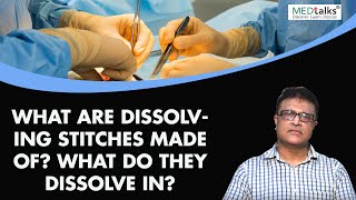 Dr Shiv Chopra  What are dissolving stitches made of What do they dissolve in  Medtalks [upl. by Lose]