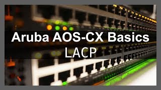 HPE Aruba Networks AOSCX Basics 6  LACP [upl. by Mloclam]