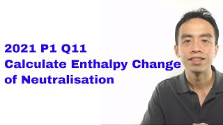 2021 P1 Q11  Calculate Enthalpy Change of Neutralisation [upl. by Obed193]