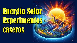 Energía Solar Experimentos caseros [upl. by Eniamirt]