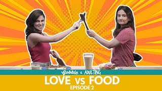 Gobble  Love Vs Food  प्यार या खाना  FtAisha Ahmed Yashaswini Dayama Viraj Ghelani Adulting [upl. by Mackenzie]