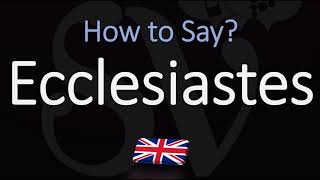 How to Pronounce Ecclesiastes CORRECTLY [upl. by Enelia]