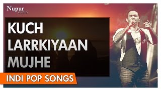 Kuch Larkiyaan Mujhe  Sajjad Ali  Popular Hindi Song  Nupur Audio [upl. by Baugh]