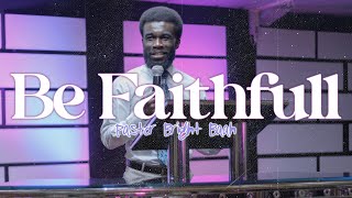 BE FAITHFULL by Pastor Bright Baah [upl. by Euqinna]