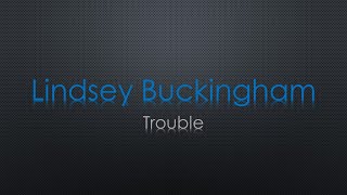 Lindsey Buckingham Trouble Lyrics [upl. by Anined]