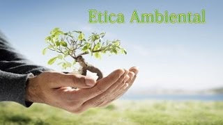 Etica Ambiental [upl. by Atiral]