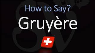 How to Pronounce Gruyère CORRECTLY Swiss French Pronunciation [upl. by Muffin]