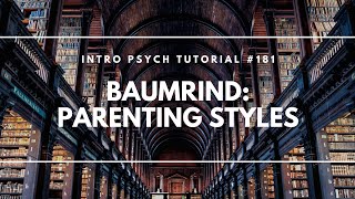 Baumrinds Parenting Styles Intro Psych Tutorial 181 [upl. by Nagle]