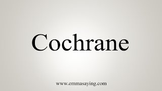 How To Say Cochrane [upl. by Kamerman]