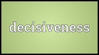 Decisiveness Meaning [upl. by Caundra]