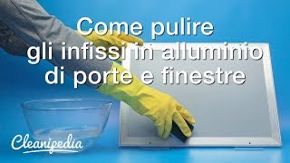 Come pulire gli infissi in alluminio [upl. by Cull]