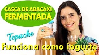 Casca de ABACAXI FERMENTADA Probiótica  Como IOGURTE  Milagroso TEPACHE [upl. by Kidd]