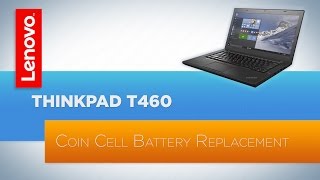 ThinkPad T460 Notebook  Coin Cell Battery Replacement [upl. by Jeffrey]