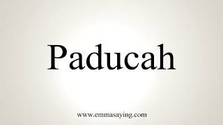 How To Pronounce Paducah [upl. by Fanestil]